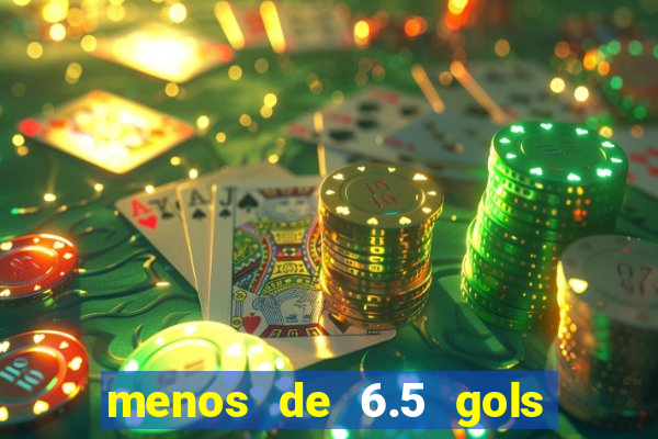 menos de 6.5 gols o que significa